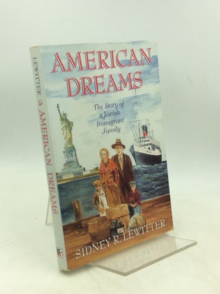 Item #183888 AMERICAN DREAMS: The Story of a Jewish Immigrant Family. Sidney R. Lewitter