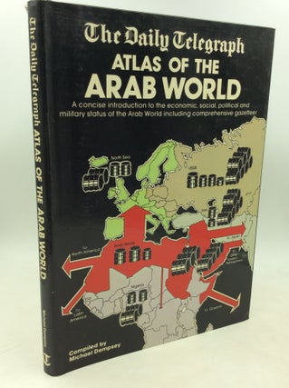 Item #183963 THE DAILY TELEGRAPH ATLAS OF THE ARAB WORLD. comp M W. Dempsye