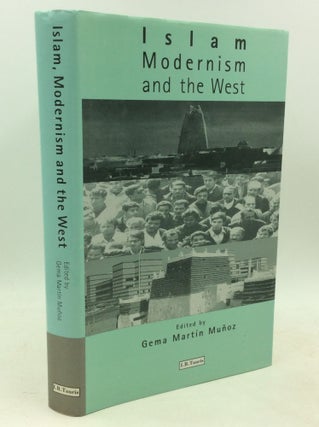 Item #183965 ISLAM, MODERNISM AND THE WEST: Cultural and Political Relations at the End of the...