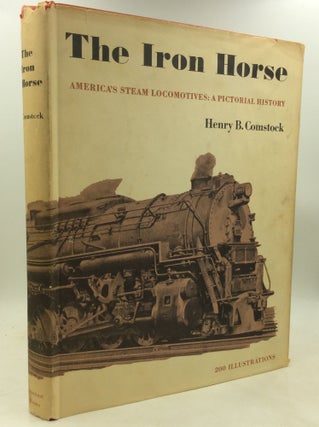 Item #184065 THE IRON HORSE: America's Steam Locomotives; A Pictorial History. Henry B. Comstock