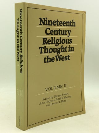 Item #184072 NINETEENTH CENTURY RELIGIOUS THOUGHT IN THE WEST, Volume II. John Clayton Ninian...
