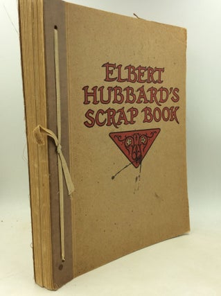 Item #184085 ELBERT HUBBARD'S SCRAP BOOK: Containing the Inspired and Inspiring Selections,...