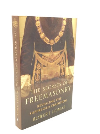 Item #184146 THE SECRETS OF FREEMASONRY: Revealing the Suppressed Tradition. Robert Lomas