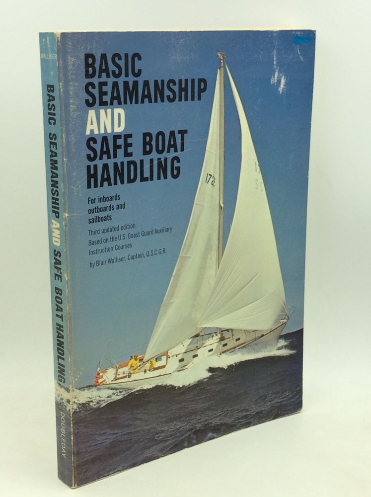 Item #184207 BASIC SEAMANSHIP AND SAFE BOAT HANDLING: Based on the U.S. Coast Guard Auxiliary Instruction Courses. Blair Walliser.