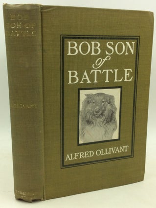 Item #184255 BOB, SON OF BATTLE. Alfred Ollivant