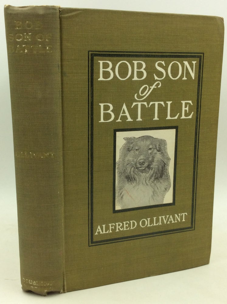 Item #184255 BOB, SON OF BATTLE. Alfred Ollivant.