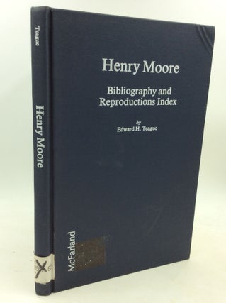 Item #184347 HENRY MOORE: Bibliography and Reproductions Index. Edward H. Teague
