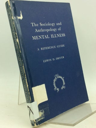Item #184351 THE SOCIOLOGY AND ANTHROPOLOGY OF MENTAL ILLNESS: A Reference Guide. Edwin D. Driver