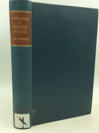 Item #184377 A BIBLIOGRAPHY OF ROBERT BURNS. J W. Egerer