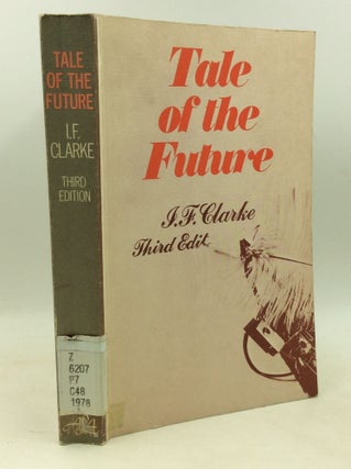Item #184389 TALE OF THE FUTURE from the Beginning to the Present Day. ed I F. Clarke