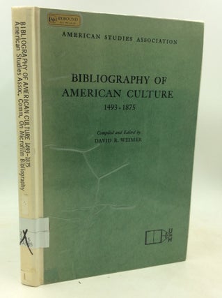 Item #184427 BIBLIOGRAPHY OF AMERICAN CULTURE 1493-1875. ed David R. Weimer