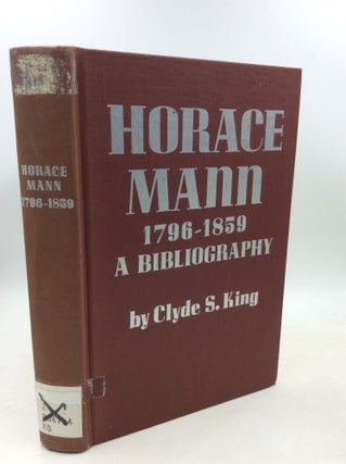 Item #184464 HORACE MANN, 1796-1859: A Bibliography. Clyde S. King