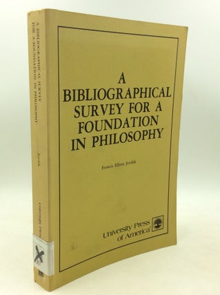 Item #184471 A BIBLIOGRAPHICAL SURVEY FOR A FOUNDATION IN PHILOSOPHY. Francis Elliott Jordak