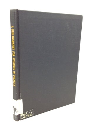 Item #184489 A BIBLIOGRAPHY FOR STUDENTS OF POLITICS