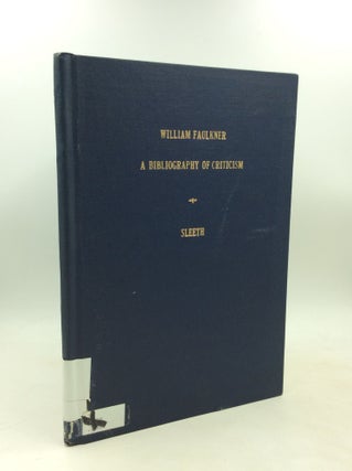 Item #184490 WILLIAM FAULKNER: A Bibliography of Criticism. Irene Lynn Sleeth