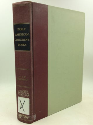 Item #184508 EARLY AMERICAN CHILDREN'S BOOKS. A S. W. Rosenbach