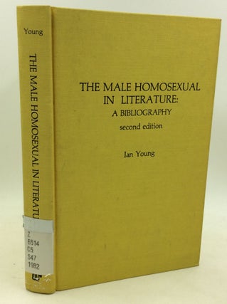 Item #184520 THE MALE HOMOSEXUAL IN LITERATURE: A Bibliography. Ian Young