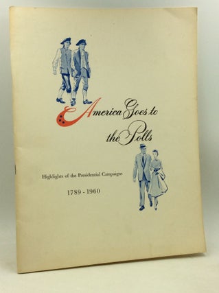 Item #184543 AMERICA GOES TO THE POLLS: Highlights of the Presidential Campaigns 1789-1960