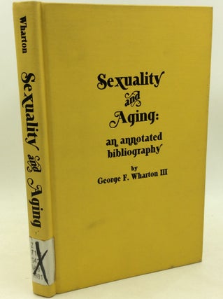 Item #184613 SEXUALITY AND AGING: An Annotated Bibliography. George F. Wharton III