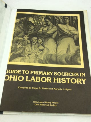 GUIDE TO PRIMARY SOURCES IN OHIO LABOR HISTORY