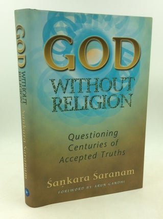 Item #184637 GOD WITHOUT RELIGION: Questioning Centuries of Accepted Truth. Sankara Saranam