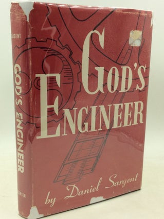 Item #184755 GOD'S ENGINEER. Daniel Sargent
