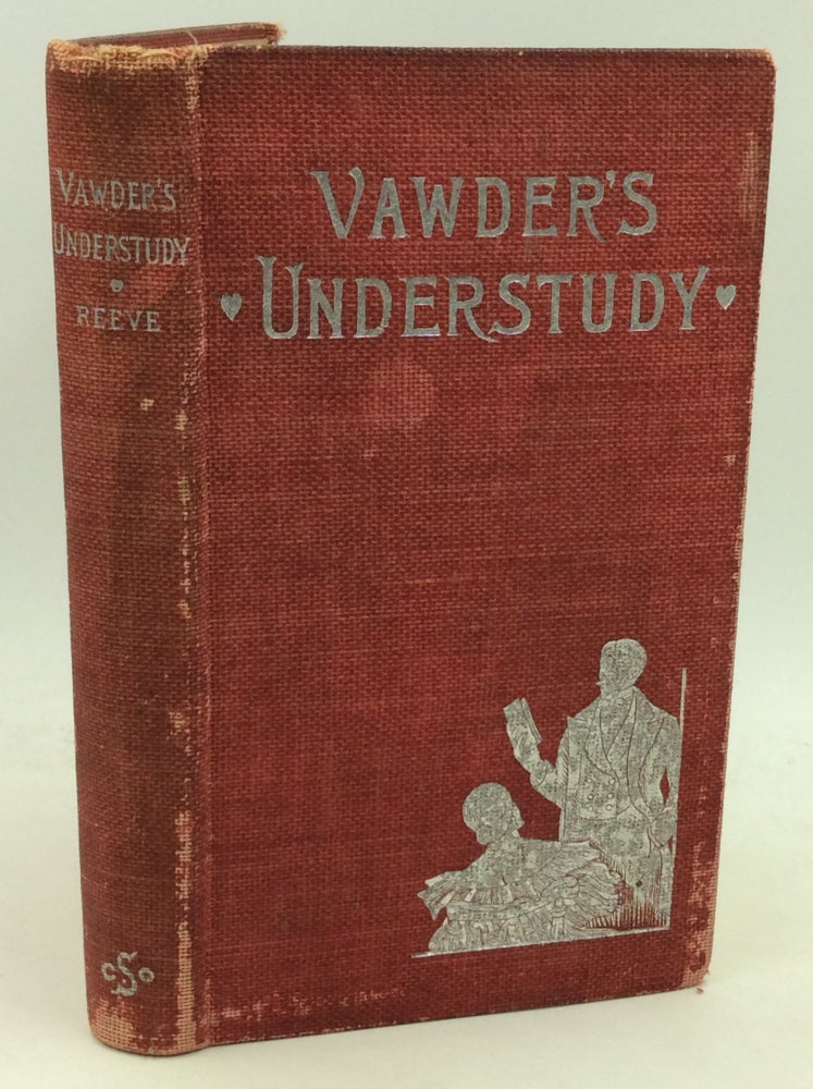 Item #184768 VAWDER'S UNDERSTUDY: A Study in Platonic Affection. James Knapp Reeve.