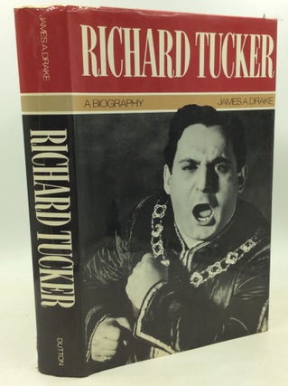 Item #184851 RICHARD TUCKER: A Biography. James A. Drake