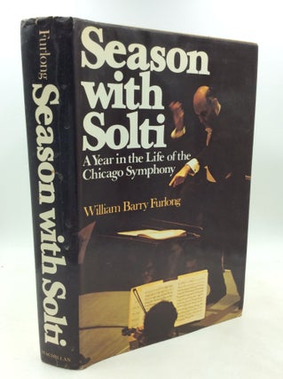 Item #184880 SEASON WITH SOLTI: A Year in the Life of the Chicago Symphony. William Barry Furlong