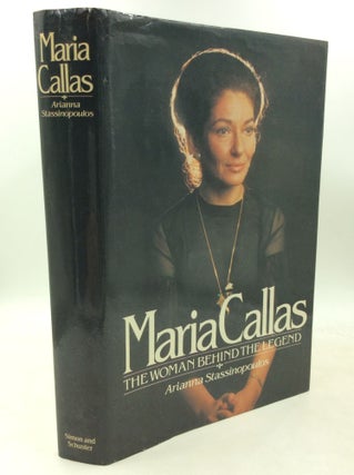 Item #184888 MARIA CALLAS: The Woman Behind the Legend. Arianna Stassinopoulos