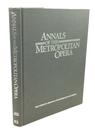 Item #184904 ANNALS OF THE METROPOLITAN OPERA: The Complete Chronicle of Performances and...