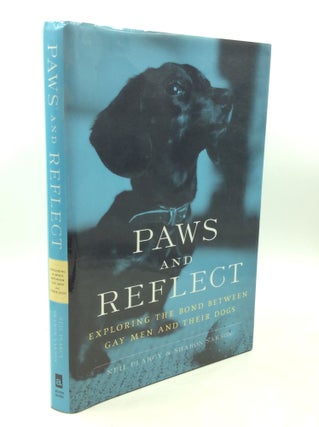 Item #184907 PAWS AND REFLECT: Exploring the Bond between Gay Men and Their Dogs. Neil Plakcy,...