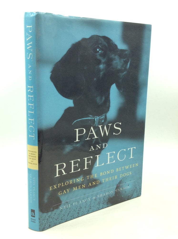 Item #184907 PAWS AND REFLECT: Exploring the Bond between Gay Men and Their Dogs. Neil Plakcy, Sharon Sakson.