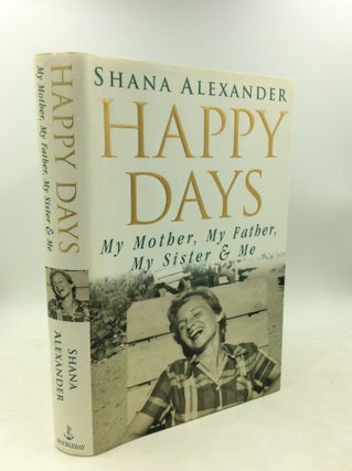 Item #184929 HAPPY DAYS: My Mother, My Father, My Sister & Me. Shana Alexander