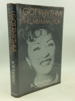 Item #184977 I GOT RHYTHM! The Ethel Merman Story. Bob Thomas