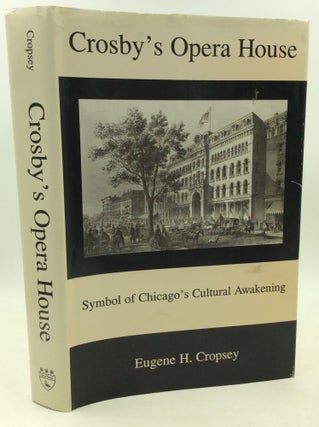 Item #184981 CROSBY'S OPERA HOUSE: Symbol of Chicago's Cultural Awakening. Eugene H. Cropsey