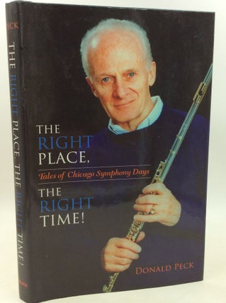 Item #184982 THE RIGHT PLACE, THE RIGHT TIME! Tales of Chicago Symphony Days. Donald Peck