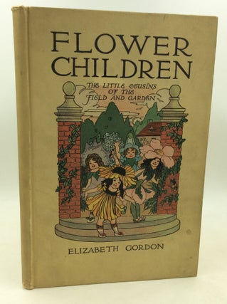 Item #185024 FLOWER CHILDREN: The Little Cousins of the Field and Garden. Elizabeth Gordon