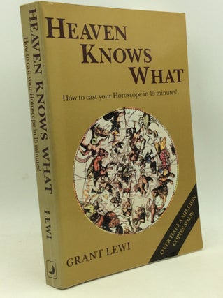 Item #185087 HEAVEN KNOWS WHAT: How to Cast Your Horoscope in 15 Minutes! Grant Lewi