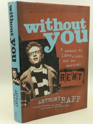 Item #185115 WITHOUT YOU: A Memoir of Love, Loss, and the Musical RENT. Anthony Rapp