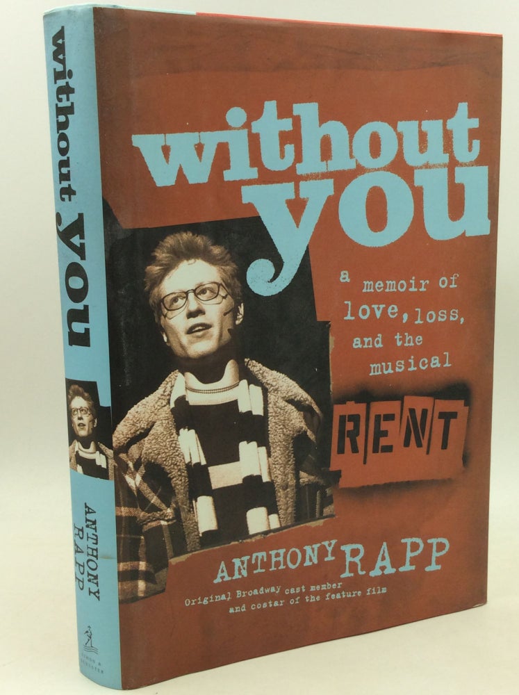Item #185115 WITHOUT YOU: A Memoir of Love, Loss, and the Musical RENT. Anthony Rapp.