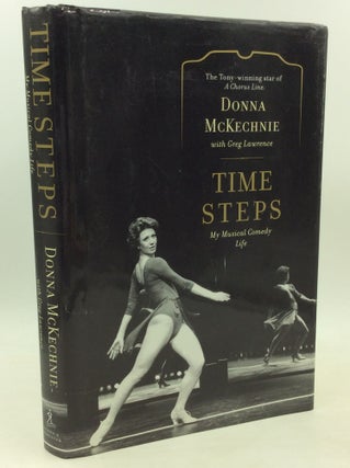 Item #185116 TIME STEPS: My Musical Comedy Life. Donna McKechnie, Greg Lawrence