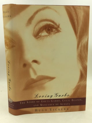 Item #185165 LOVING GARBO: The Story of Greta Garbo, Cecil Beaton, and Mercedes de Acosta. Hugo...