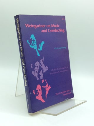 Item #185185 WEINGARTNER ON MUSIC & CONDUCTING: Three Essays by Felix Weingartner. Felix Weingartner