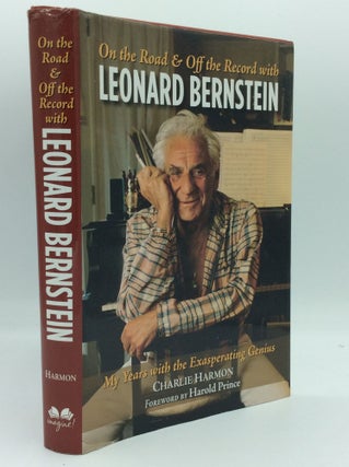 Item #185189 OFF THE ROAD & OFF THE RECORD WITH LEONARD BERNSTEIN: My Years with the Exasperating...