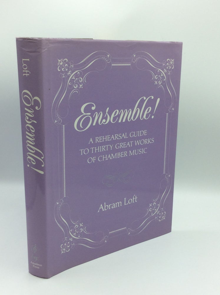 Item #185236 ENSEMBLE! A Rehearsal Guide to Thirty Great Works of Chamber Music. Abram Loft.