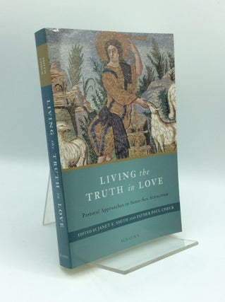Item #185256 LIVING THE TRUTH IN LOVE: Pastoral Approaches to Same-Sex Attaction. Janet E. Smith,...