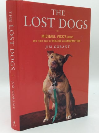 Item #185356 THE LOST DOGS: Michael Vick's Dogs and Their Tale of Rescue and Redemption. Jim Gorant