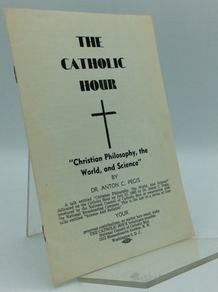 Item #185480 CHRISTIAN PHILOSOPHY, THE WORLD, AND SCIENCE. Anton C. Pegis