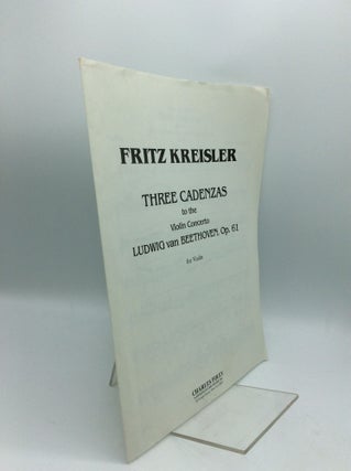 Item #185565 THREE CADENZAS to the Violin Concerto Ludwig van Beethoven, Op. 61 for Violin. Fritz...